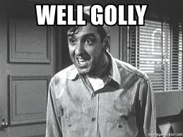 Image result for gomer pyle well golly meme